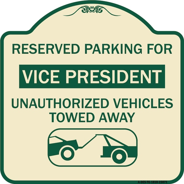 Reserved Parking for Vice President Unauthorized Vehicles Towed Away Alum, 18" x 18", TG-1818-23071